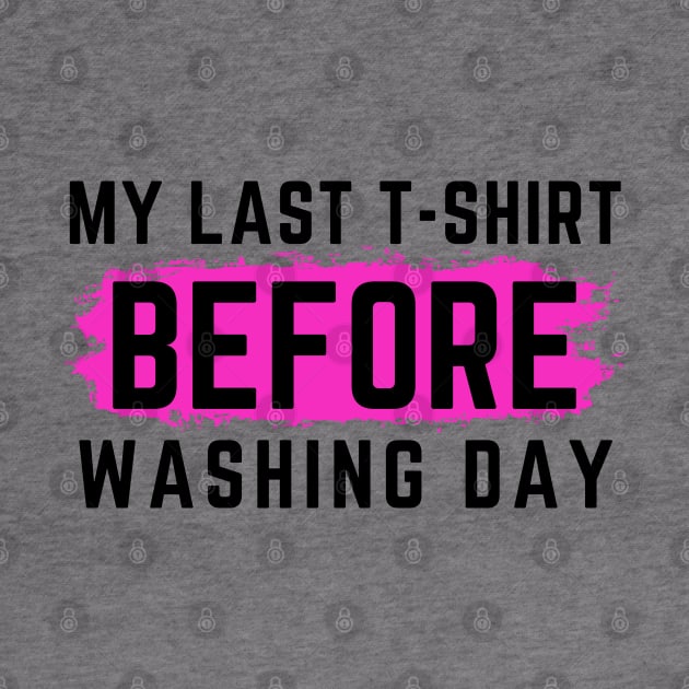 I Hate Laundry. My Last T-Shirt Before Washing Day. Funny Laundry Mom Life Design. by That Cheeky Tee